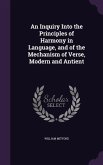 An Inquiry Into the Principles of Harmony in Language, and of the Mechanism of Verse, Modern and Antient