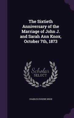 The Sixtieth Anniversary of the Marriage of John J. and Sarah Ann Knox, October 7th, 1873 - Knox, Charles Eugene