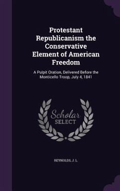 Protestant Republicanism the Conservative Element of American Freedom - L, Reynolds J