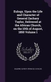 Eulogy, Upon the Life and Character of General Zachary Taylor, Delivered at the African Church, on the 10th of August, 1850 Volume 1