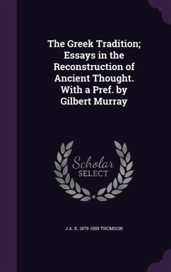 The Greek Tradition; Essays in the Reconstruction of Ancient Thought. With a Pref. by Gilbert Murray - Thomson, J. A. K.