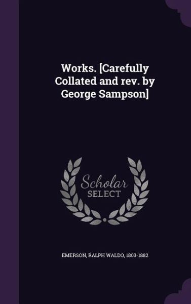 Works. [Carefully Collated and rev. by George Sampson]