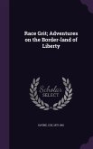 Race Grit; Adventures on the Border-land of Liberty