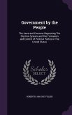 Government by the People: The Laws and Customs Regulating The Election System and The Formation and Control of Political Parties in The United S