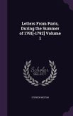 Letters From Paris, During the Summer of 1791[-1792] Volume 1