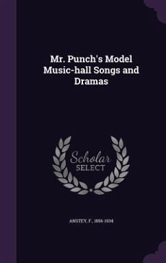 Mr. Punch's Model Music-hall Songs and Dramas - Anstey, F.