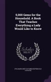 5,000 Gems for the Household. A Book That Teaches Everything a Lady Would Like to Know