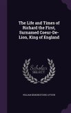 The Life and Times of Richard the First, Surnamed Coeur-De-Lion, King of England