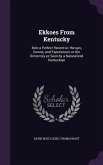 Ekkoes From Kentucky: Bein a Perfect Record uv the ups, Downs, and Experiences uv the Dimocrisy ez Seen by a Naturalized Kentuckian