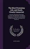 The Most Promising Life, and Death, Closely Connected: A Sermon, Delivered at Worcester, November 4th, MDCCXCII, the Sabbath Subsequent to the Death a