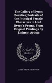 The Gallery of Byron Beauties; Portraits of the Principal Female Characters in Lord Byron's Poems. From Original Paintings by Eminent Artists