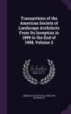 Transactions of the American Society of Landscape Architects From Its Inception in 1899 to the End of 1908, Volume 2
