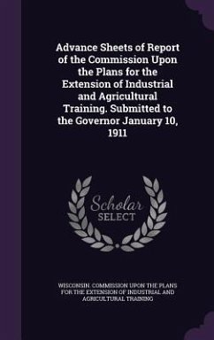 Advance Sheets of Report of the Commission Upon the Plans for the Extension of Industrial and Agricultural Training. Submitted to the Governor January 10, 1911