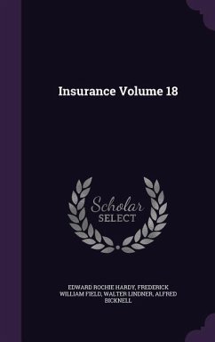 Insurance Volume 18 - Hardy, Edward Rochie; Field, Frederick William; Lindner, Walter