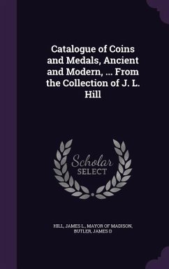 Catalogue of Coins and Medals, Ancient and Modern, ... From the Collection of J. L. Hill - D, Butler James