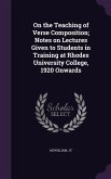 On the Teaching of Verse Composition; Notes on Lectures Given to Students in Training at Rhodes University College, 1920 Onwards