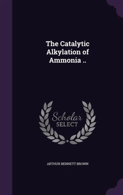 The Catalytic Alkylation of Ammonia .. - Brown, Arthur Bennett