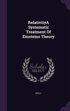 RelativityA Systematic Treatment Of Einsteins Theory - Rice, J.