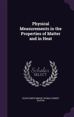 Physical Measurements in the Properties of Matter and in Heat - Minor, Ralph Smith; Elston, Thomas Sidney