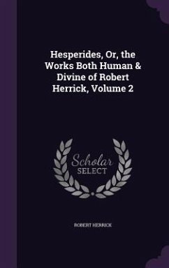 Hesperides, Or, the Works Both Human & Divine of Robert Herrick, Volume 2 - Herrick, Robert