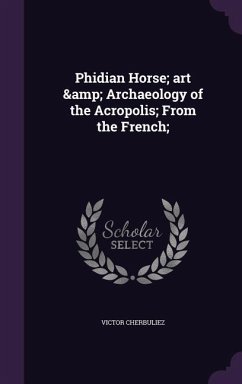 Phidian Horse; art & Archaeology of the Acropolis; From the French; - Cherbuliez, Victor