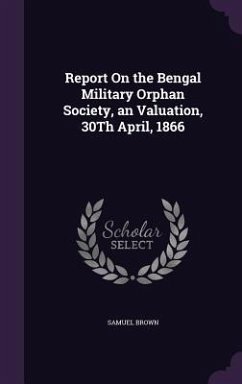 Cover Report On the Bengal Military Orphan Society, an Valuation, 30Th April, 1866
