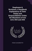 Employers & Workmen; a Handbook Explanatory of Their Duties and Responsibilities Under the Munitions of war Acts 1915 and 1916