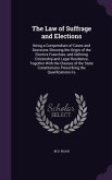 The Law of Suffrage and Elections: Being a Compendium of Cases and Decisions Showing the Origin of the Elective Franchise, and Defining Citizenship an