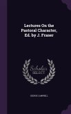 Lectures On the Pastoral Character, Ed. by J. Fraser