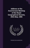 Address at the Anniversary Meeting of the Royal Geographical Society, 26th May, 1856