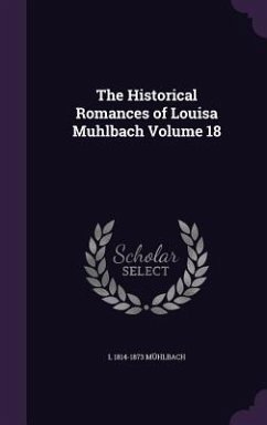 The Historical Romances of Louisa Muhlbach Volume 18 - Mühlbach, L.