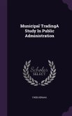 Municipal TradingA Study In Public Administration