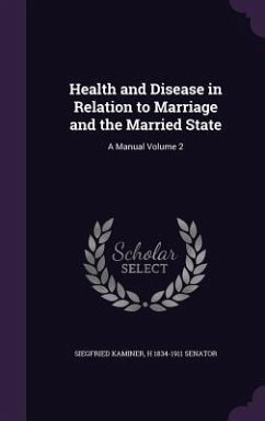 Health and Disease in Relation to Marriage and the Married State: A Manual Volume 2 - Kaminer, Siegfried; Senator, H. 1834-1911