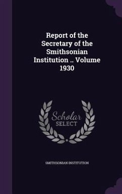 Report of the Secretary of the Smithsonian Institution .. Volume 1930 - Institution, Smithsonian