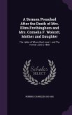 A Sermon Preached After the Death of Mrs. Eliza Frothingham and Mrs. Cornelia F. Wolcott, Mother and Daughter: The Latter of Whom Died June 1, and The