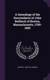A Genealogy of the Descendants of John Bulfinch of Boston, Massachusetts, 1700-1895