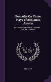 Remarks On Three Plays of Benjamin Jonson