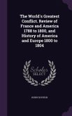 The World's Greatest Conflict. Review of France and America 1788 to 1800, and History of America and Europe 1800 to 1804