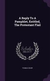 A Reply To A Pamphlet, Entitled, The Protestant Flail