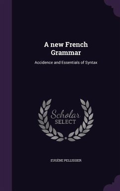 A new French Grammar: Accidence and Essentials of Syntax - Pellissier, Eugène