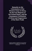 Remarks on the Colonization of the Western Coast of Africa, by the Free Negroes of the United States, and the Consequent Civilization of Africa and Su