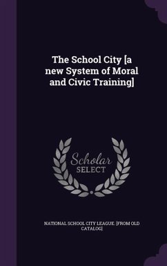 The School City [a new System of Moral and Civic Training]