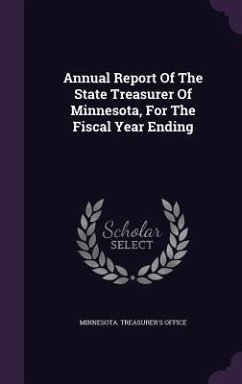 Annual Report Of The State Treasurer Of Minnesota, For The Fiscal Year Ending - Office, Minnesota Treasurer's