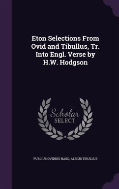 Eton Selections From Ovid and Tibullus, Tr. Into Engl. Verse by H.W. Hodgson - Naso, Publius Ovidius; Tibullus, Albius