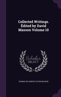 Collected Writings. Èdited by David Masson Volume 10 - De Quincey, Thomas; Masson, David