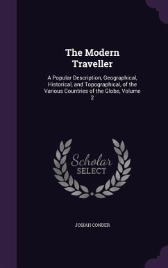 The Modern Traveller: A Popular Description, Geographical, Historical, and Topographical, of the Various Countries of the Globe, Volume 2 - Conder, Josiah