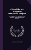 Clinical Electro-Therapeutics, Medical and Surgical: A Hand-Book for Physicians in the Treatment of Nervous and Other Diseases