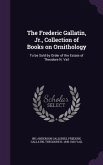The Frederic Gallatin, Jr., Collection of Books on Ornithology: To be Sold by Order of the Estate of Theodore N. Vail