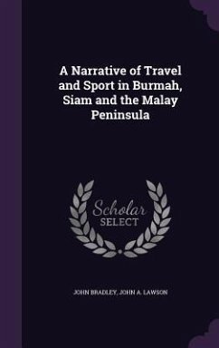 A Narrative of Travel and Sport in Burmah, Siam and the Malay Peninsula - Bradley, John; Lawson, John A.