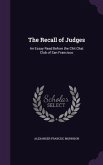 The Recall of Judges: An Essay Read Before the Chit Chat Club of San Francisco